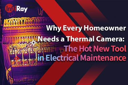 Por qué cada propietario necesita una cámara térmica: nueva herramienta de moda en el mantenimiento eléctrico