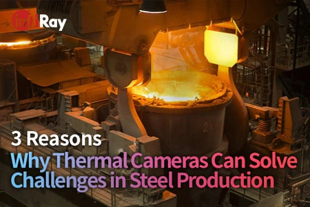 3 razones por las que las cámaras térmicas pueden resolver desafíos en la producción de acero