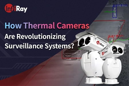 ¿Cómo están revolucionando las cámaras térmicas los sistemas de vigilancia?