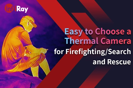 Fácil de elegir una cámara térmica para extinción de incendios/búsqueda y rescate