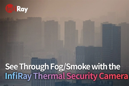 Ver a través de la niebla/humo con la cámara de seguridad térmica InfiRay