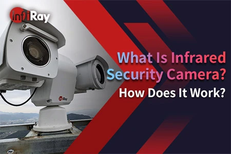 ¿Qué es la cámara de seguridad infrarroja? ¿Cómo funciona?