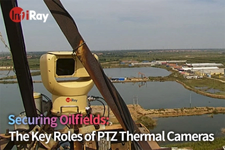 Asegurar los campos petrolíferos: los roles clave de las cámaras térmicas PTZ